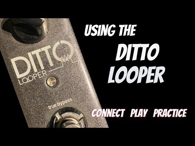 How to Use a Looper Pedal - Using the Ditto Looper