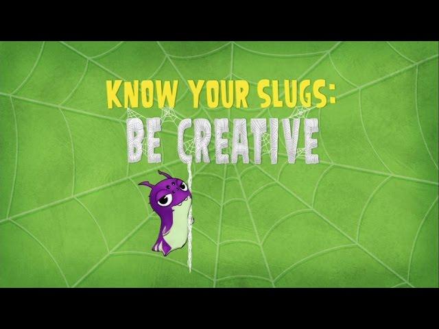 Slugisode: "Know Your Slugs: Be Creative"