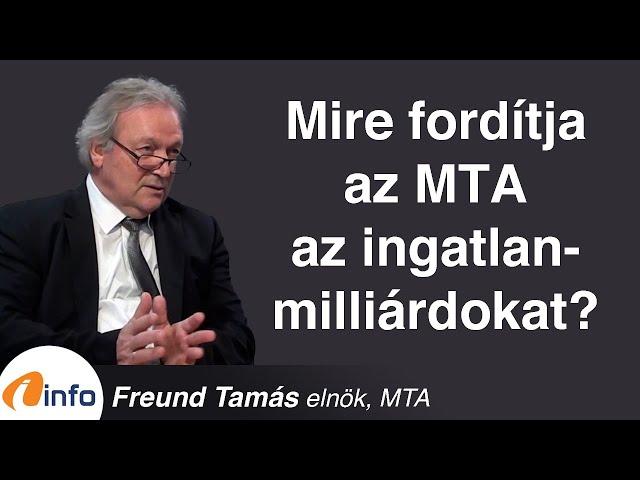 Mire fordítja az MTA az ingatlan-milliárdokat? Freund Tamás, Inforádió, Aréna