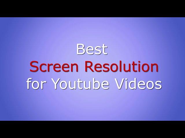 Best resolution for Youtube Videos