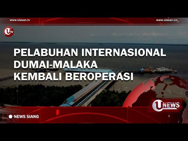 PELABUHAN INTERNASIONAL DUMAI-MALAKA KEMBALI BEROPERASI | U-NEWS