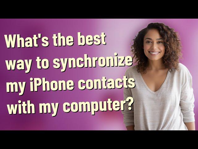 What's the best way to synchronize my iPhone contacts with my computer?