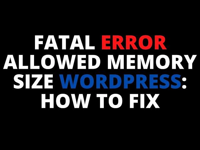 Fatal error allowed memory size wordpress: How to fix