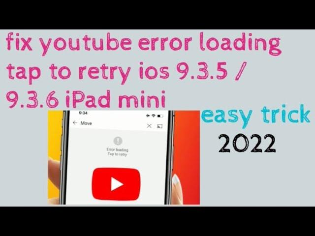 Fix youtube error loading tap to try retry ios 9.3.5 / 9.3.6 ipad mini 2022