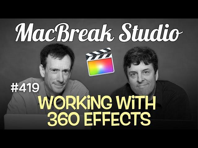 MacBreak Studio Ep 419:Working with 360 Effects