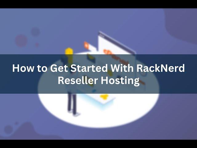 How to Get Started with RackNerd Web Reseller Hosting