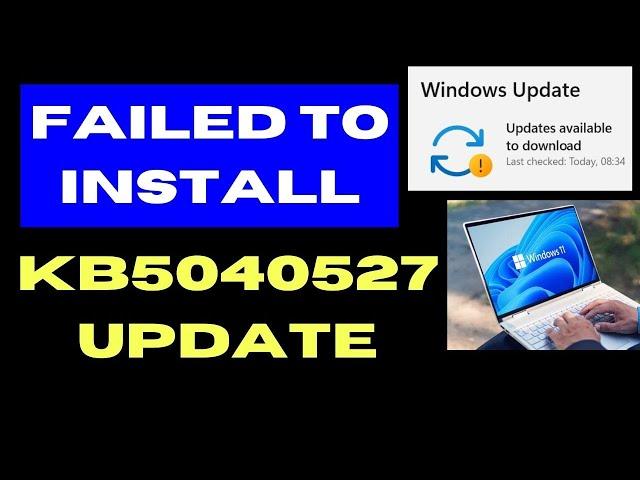 KB5040527 Update Failed to Install on Windows 11 / 10 Fixed