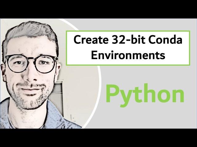 Create 32-bit Python Environments from a 64-bit Conda Installation