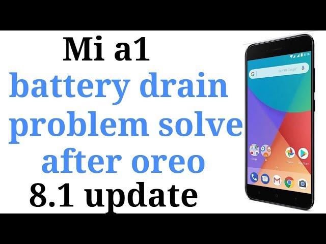 Mi a1 fix battery drain problem after oreo 8.1 update