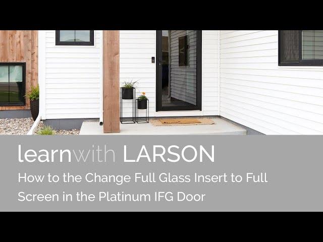 How To Swap the Full Glass Insert to the Full Screen Insert in the Platinum IFG Door by LARSON.