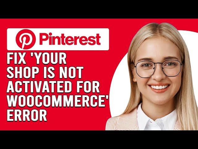 How To Fix 'Your Shop Is Not Activated On Pinterest For WooCommerce' Error (Step-By-Step Guide)