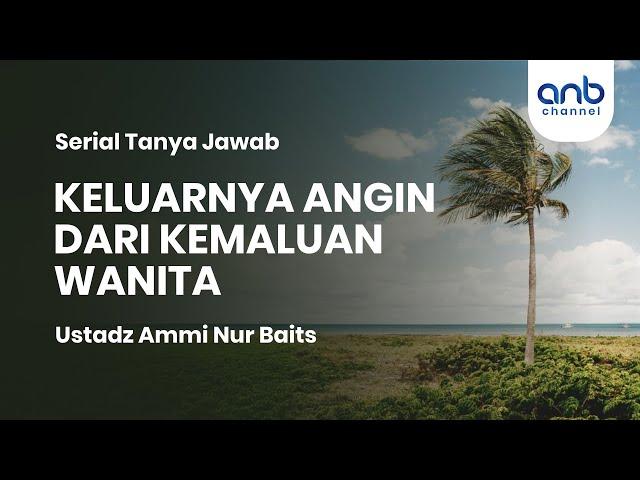 Keluar Angin Dari KEMAL*AN Wanita TIDAK Membatalkan Shalat & Wudhu? | Ustadz Ammi Nur Baits