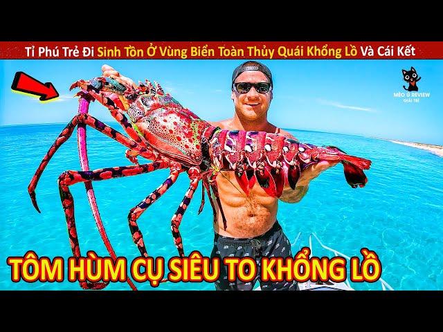 Tỉ Phú Trẻ Đi Sinh Tồn Ở Vùng Biển Toàn Thủy Quái Khổng Lồ Và Cái Kết || Review Giải Trí Đời Sống