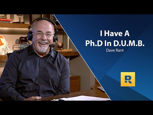 Dave Ramsey Rant! - I Have a Ph.D In D.U.M.B