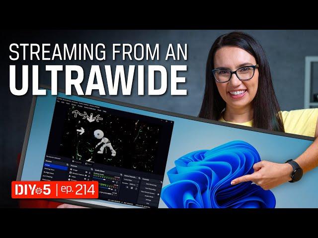 How to Stream from an Ultrawide – DIY in 5 Ep 214