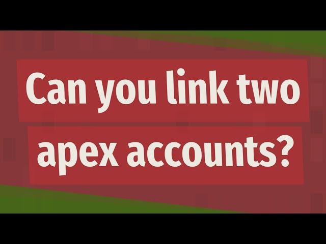 Can you link two apex accounts?