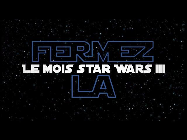 Le Mois Star Wars III - 𝙁𝙀𝙍𝙈𝙀𝙕 𝙇𝘼 𝘾𝙤𝙢𝙥𝙞𝙡𝙖𝙩𝙞𝙤𝙣