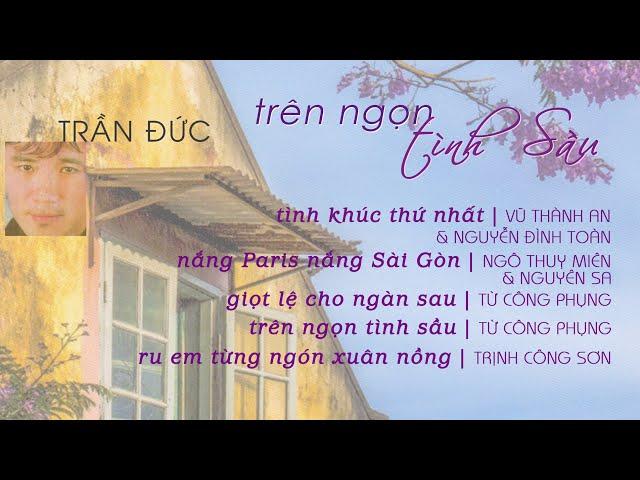 TRẦN ĐỨC | Trên ngọn tình sầu  (nhạc Vũ Thành An - Ngô Thuỵ Miên - Từ Công Phụng - Trịnh Công Sơn)