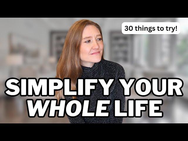 30 LIFE CHANGING Ideas To SIMPLIFY Your Lifestyle For 2024 (simple living and minimalism)