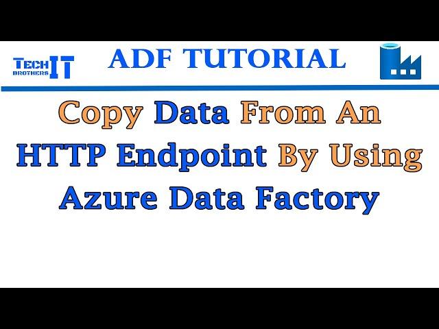 Copy Data From An HTTP Endpoint By Using Azure Data Factory - ADF Tutorial 2021