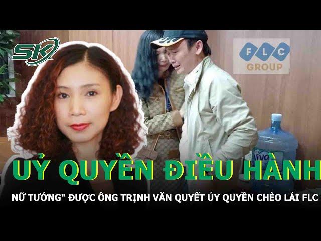 Chân Dung "Nữ Tướng" Được Ông Trịnh Văn Quyết Ủy Quyền Chèo Lái FLC | SKĐS