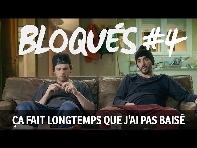 Bloqués #4 - Ca fait longtemps que j'ai pas baisé