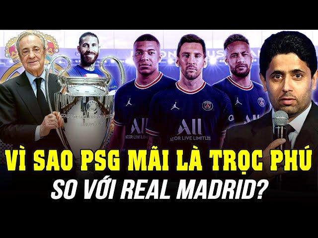 VÌ SAO PSG MÃI LÀ TRỌC PHÚ SO VỚI REAL MADRID?