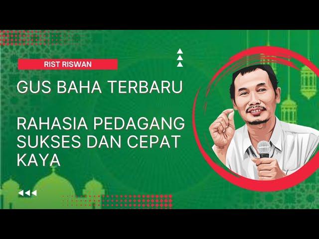 Gus Baha : Rahasia Pedagang Sukses dan Cepat Kaya