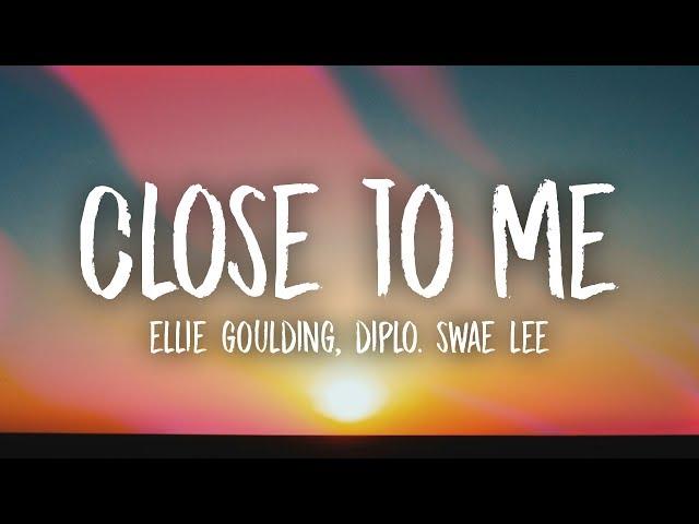 Ellie Goulding, Diplo, Swae Lee - Close To Me (Lyrics)