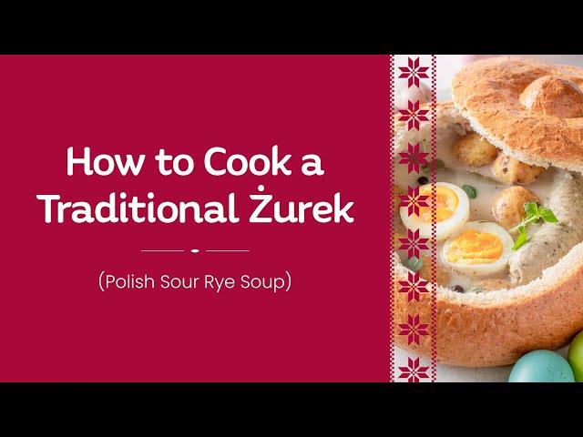 How to Cook a Traditional Żurek (Polish Sour Rye Soup)