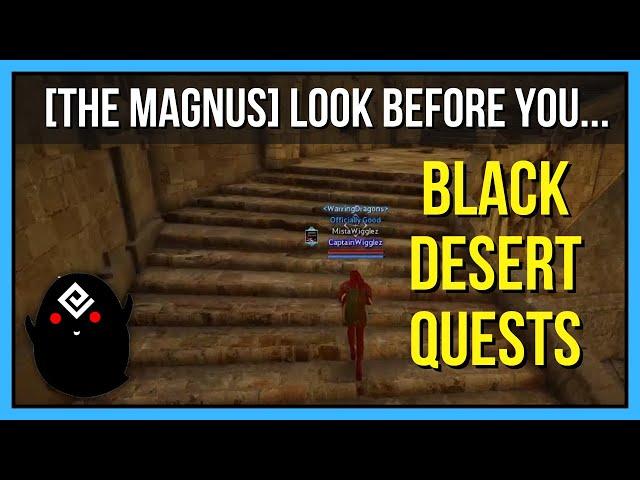 [The Magnus] Look Before You... - Black Desert Online Quests