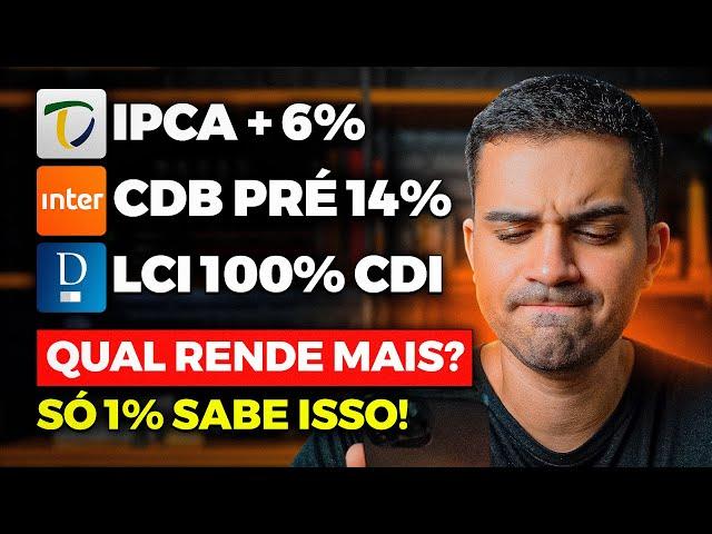 O QUE RENDE MAIS? TESOURO IPCA +6%, CDB PRÉ 14% ou LCI 100% DO CDI? APRENDA A CALCULAR E COMPARAR!