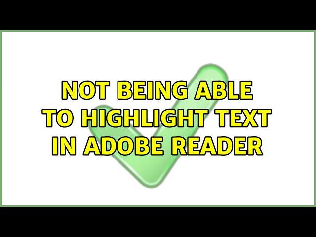 Not being able to highlight text in Adobe Reader