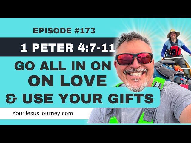 #173 -  Peter 4:7-11  Keep loving others well and use your God-Given gifts.