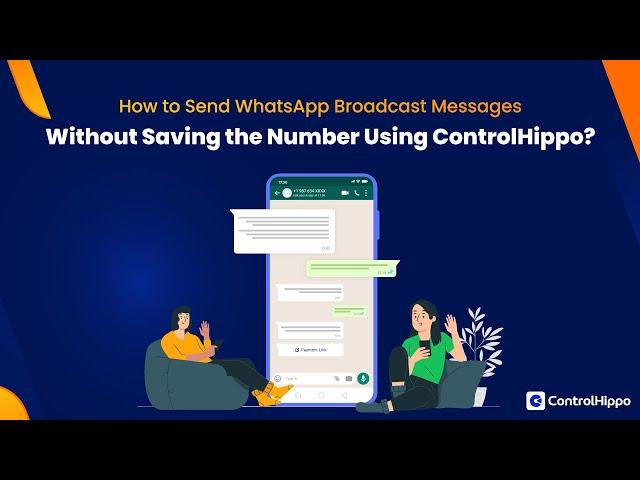 How to Send WhatsApp Broadcast Messages Without Saving the Number Using ControlHippo?