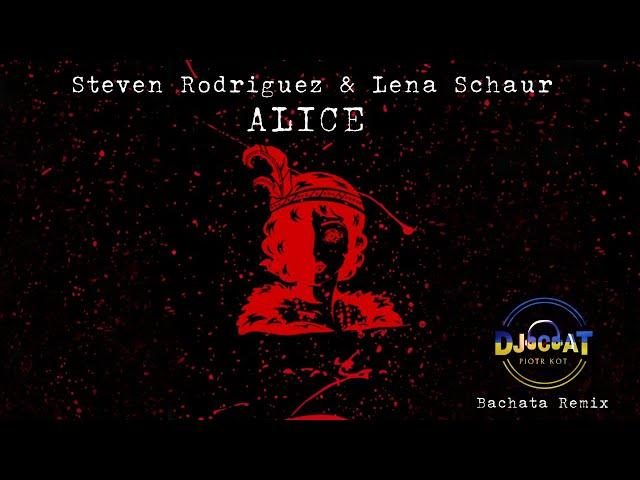 Steven Rodriguez & Lena Schaur - Alice (DJ Cat Bachata Remix)