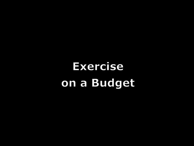 Exercise on a Budget