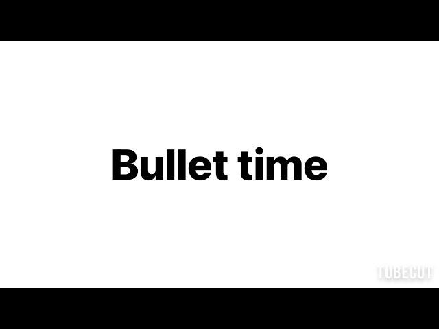 bullet time