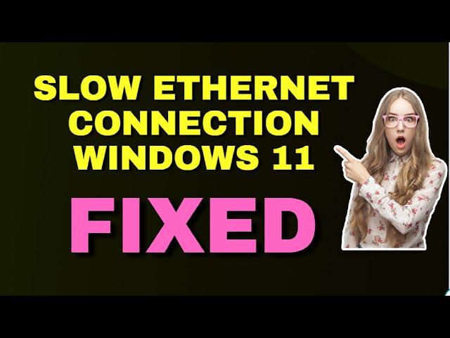 How to Fix Slow Ethernet Connection Windows 11