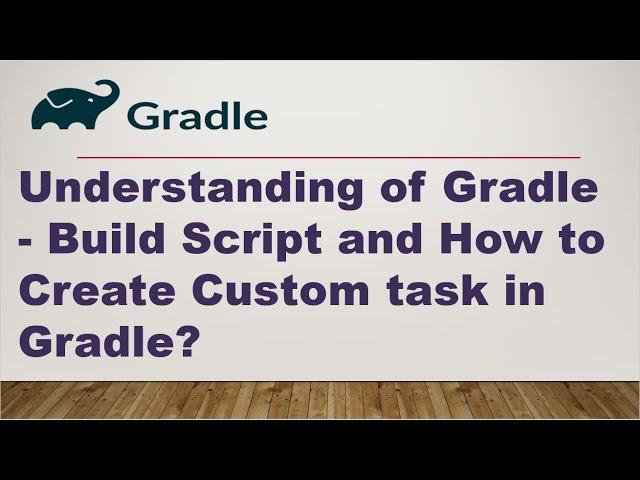 Understanding of Gradle - Build Script || Create a Custom task in Gradle ||build.gradle