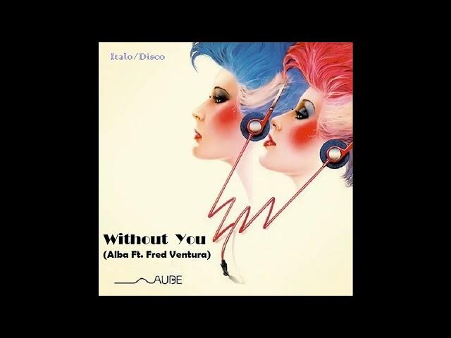 Alba Ft.Fred Ventura / Without You (Italo Disco)