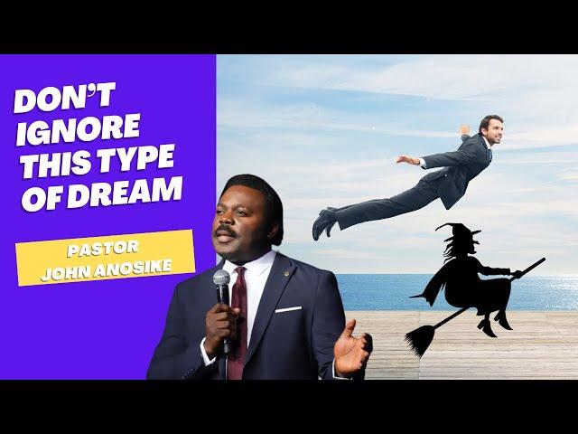 Stop ignoring these types of Dreams, Pastor John Anosike