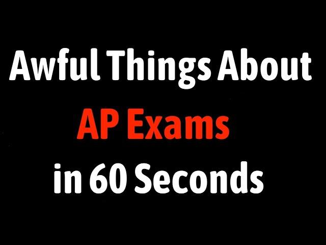 Awful Things About AP Exams in 60 Seconds