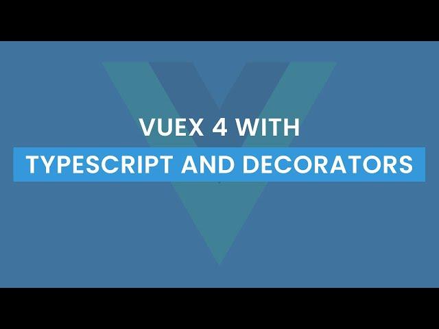 VueX 4 With Typescript And Decorators | Tutorial