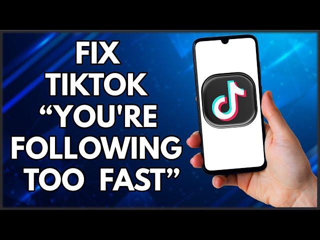 How To Fix TikTok You're Following Too Fast  | Simple And Easy (2022)