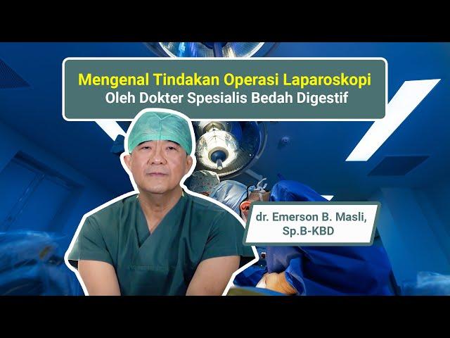 Mengenal Tindakan Operasi Laparoskopi - Oleh Dokter Spesialis Bedah Digestif
