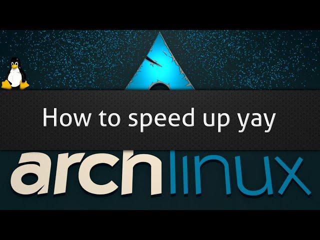 How to speed up yay - The AUR helper for Arch Linux