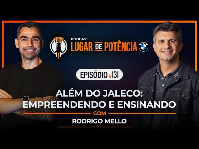 Além do Jaleco: Empreendendo e Ensinando - com Rodrigo Mello | Lugar de Potência #131