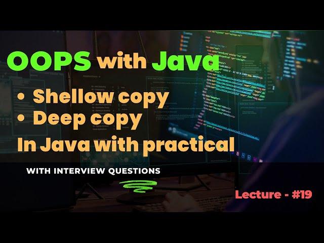 Lecture - 19 | Shallow Copy vs Deep Copy in Java | Key Differences with Examples Explained