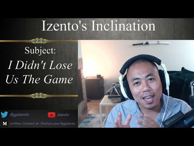 Izento's Inclination - I Didn't Lose Us The Game